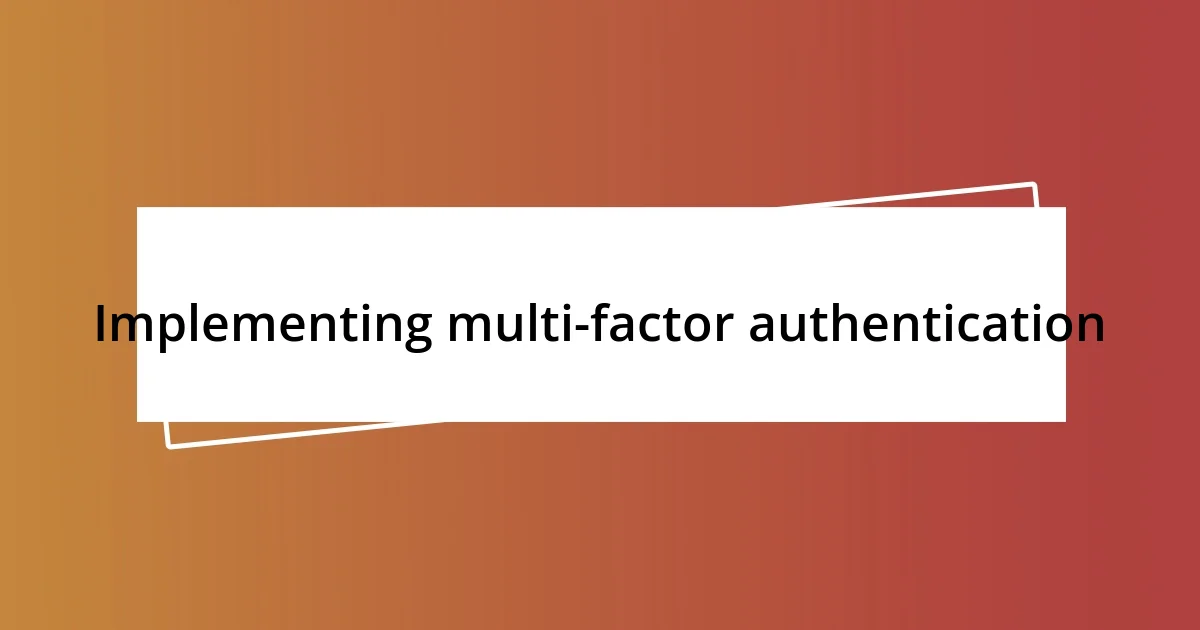 Implementing multi-factor authentication