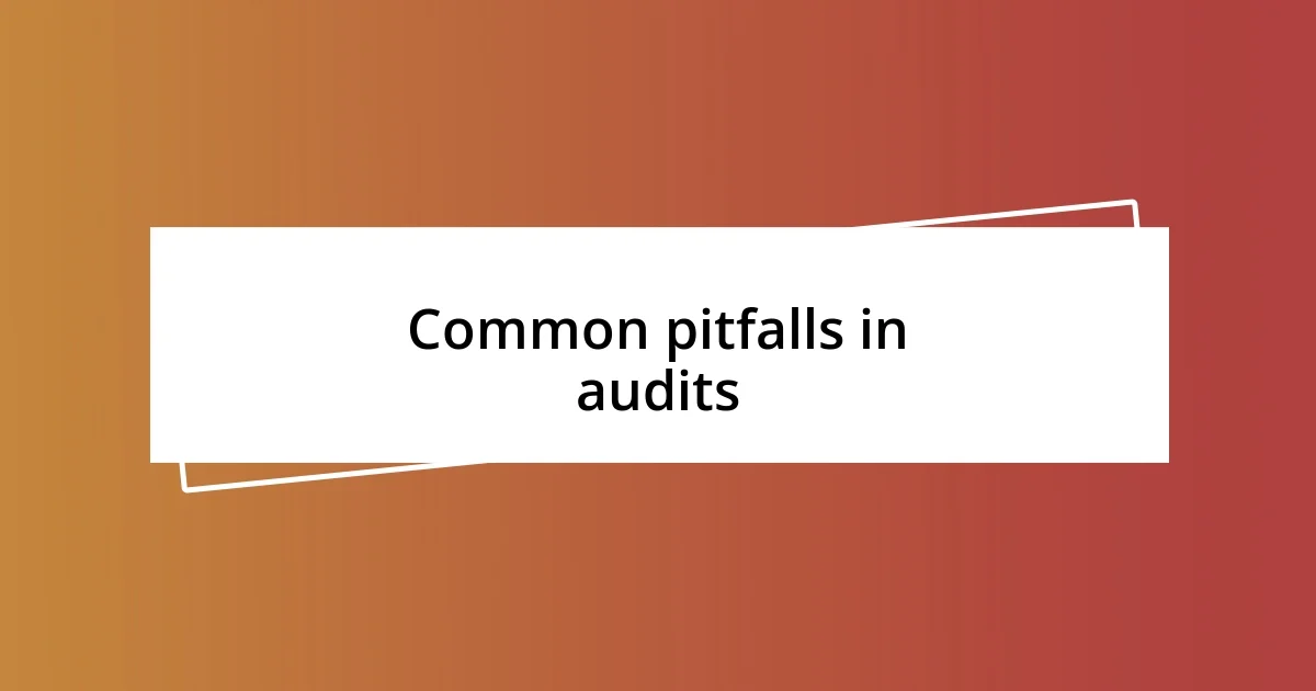 Common pitfalls in audits