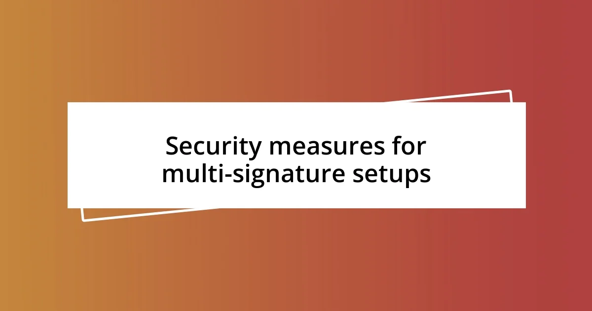 Security measures for multi-signature setups