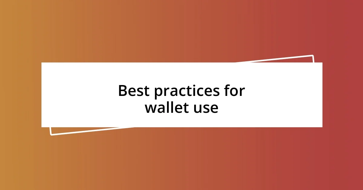 Best practices for wallet use