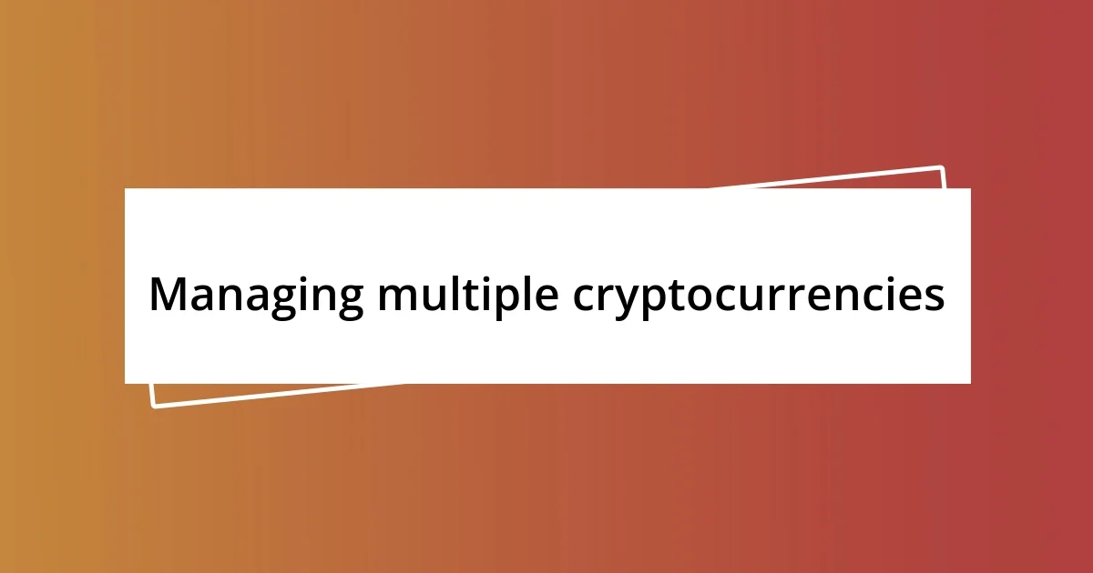 Managing multiple cryptocurrencies