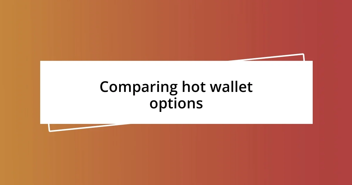 Comparing hot wallet options