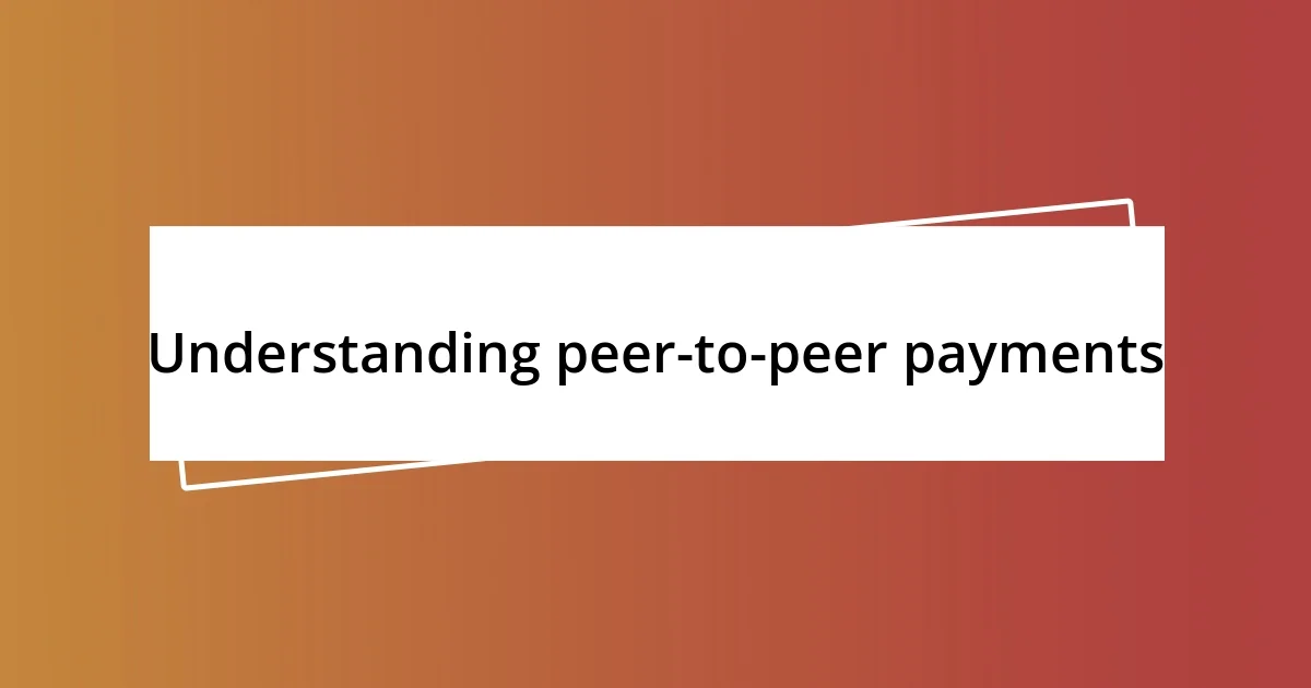 Understanding peer-to-peer payments