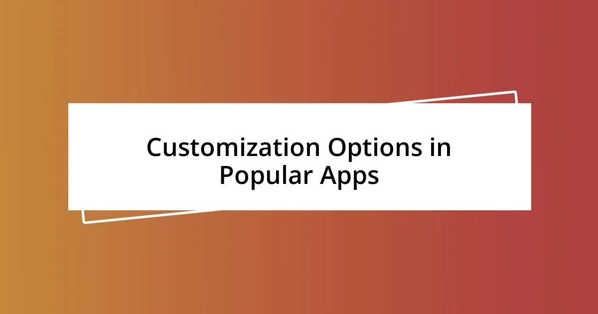 Customization Options in Popular Apps