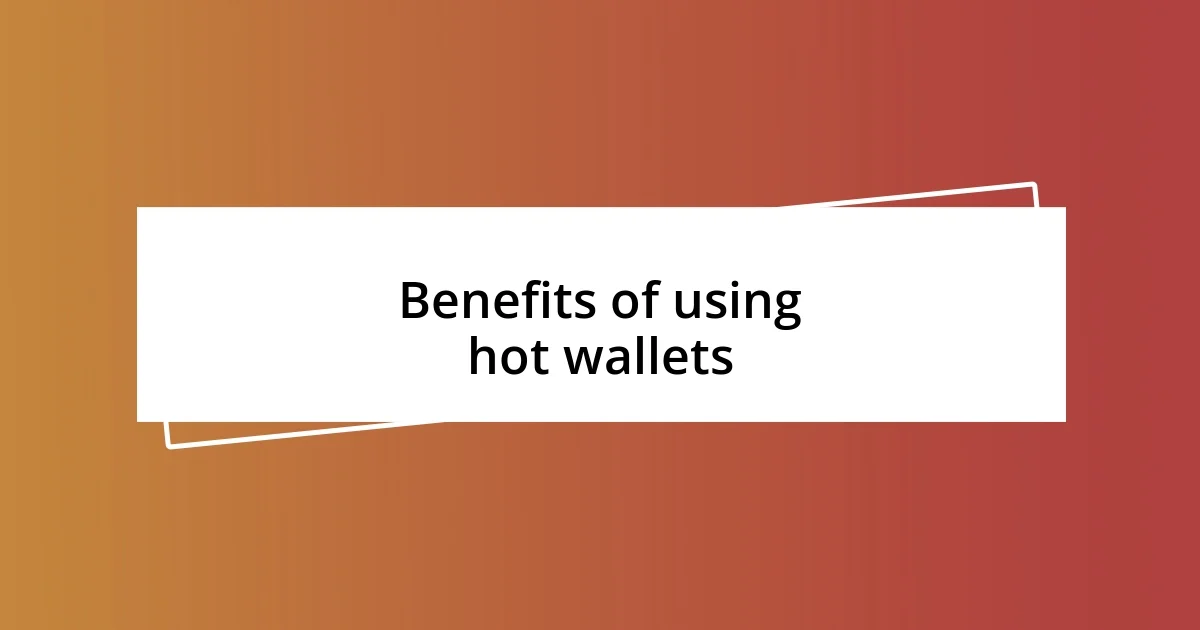 Benefits of using hot wallets