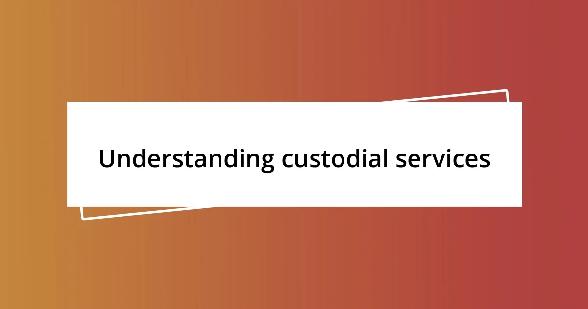 Understanding custodial services