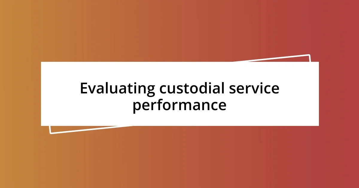 Evaluating custodial service performance