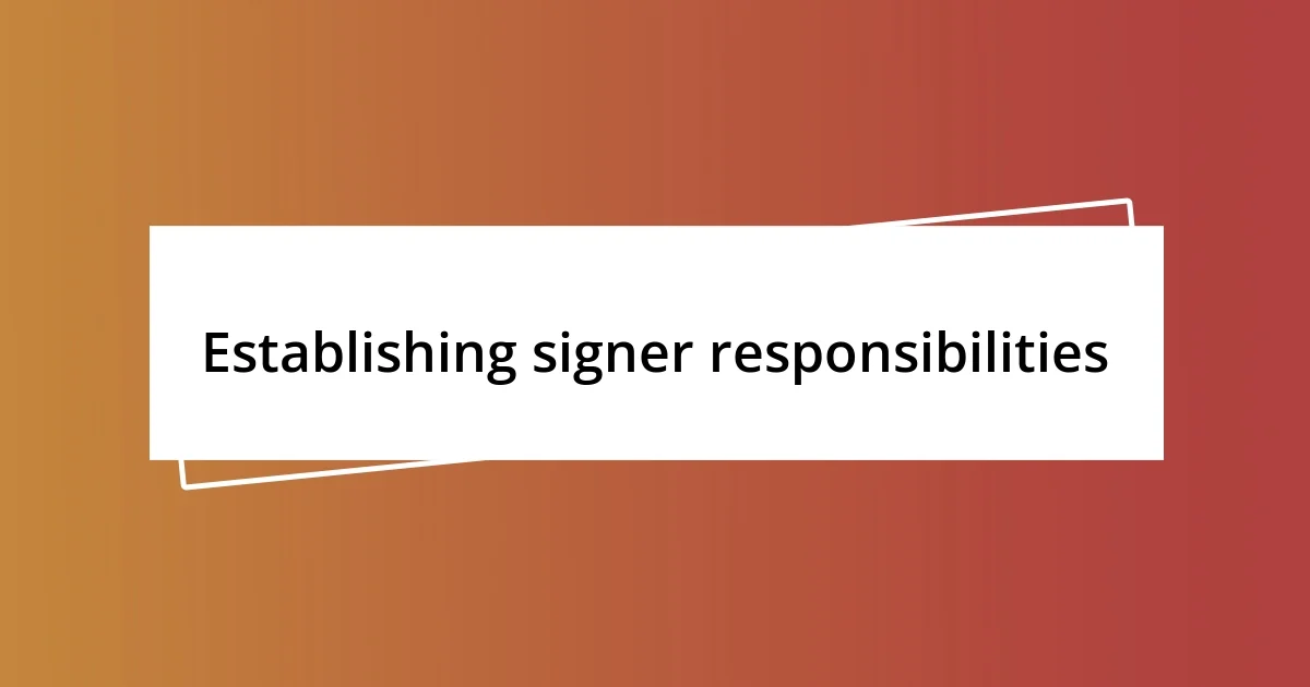 Establishing signer responsibilities