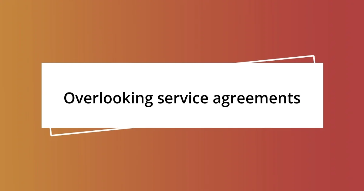 Overlooking service agreements