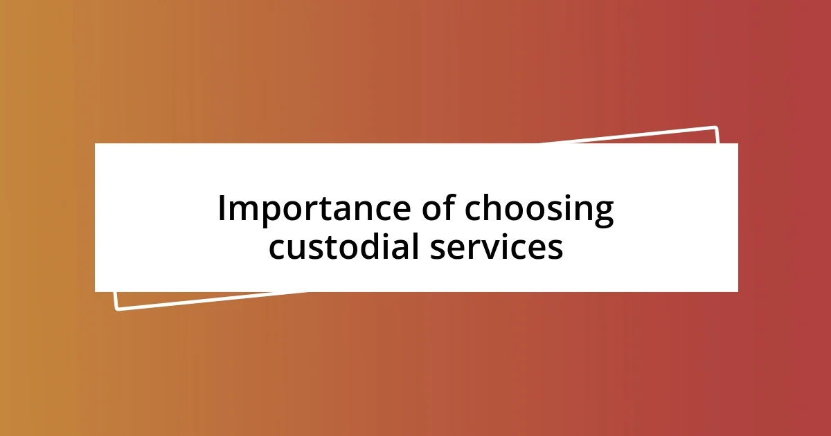 Importance of choosing custodial services