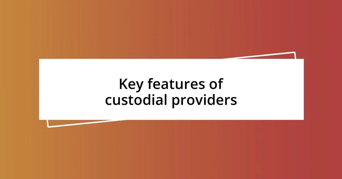 Key features of custodial providers