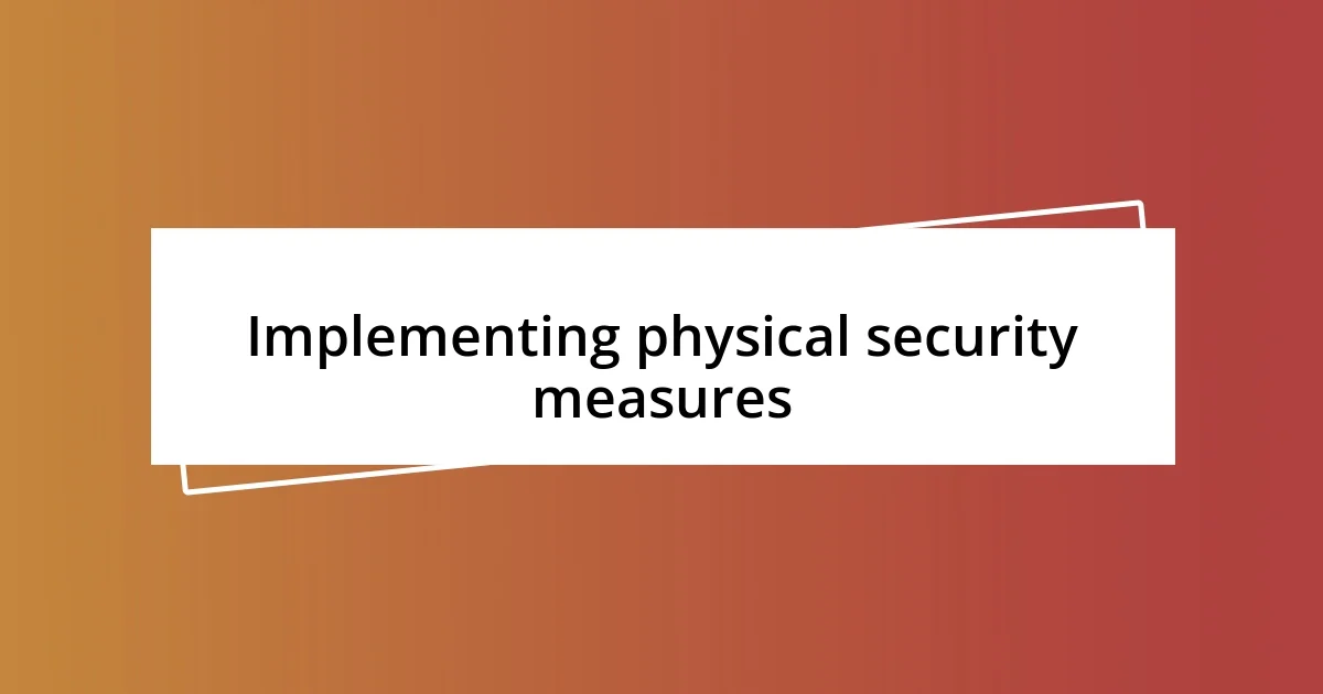 Implementing physical security measures