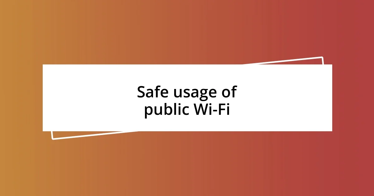 Safe usage of public Wi-Fi