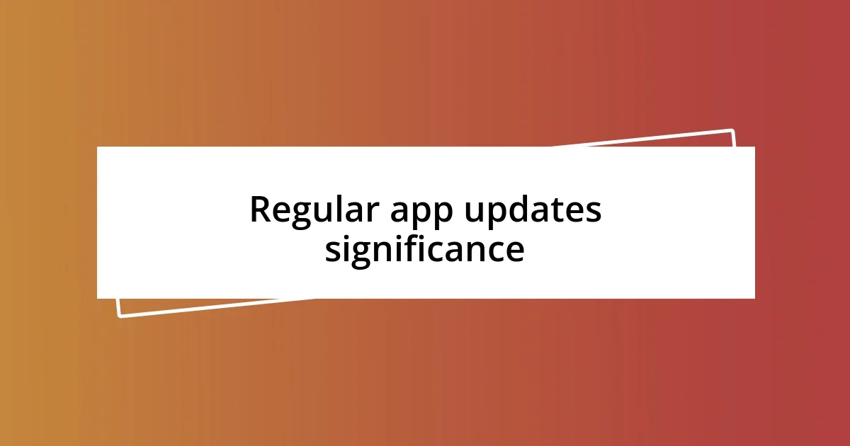 Regular app updates significance