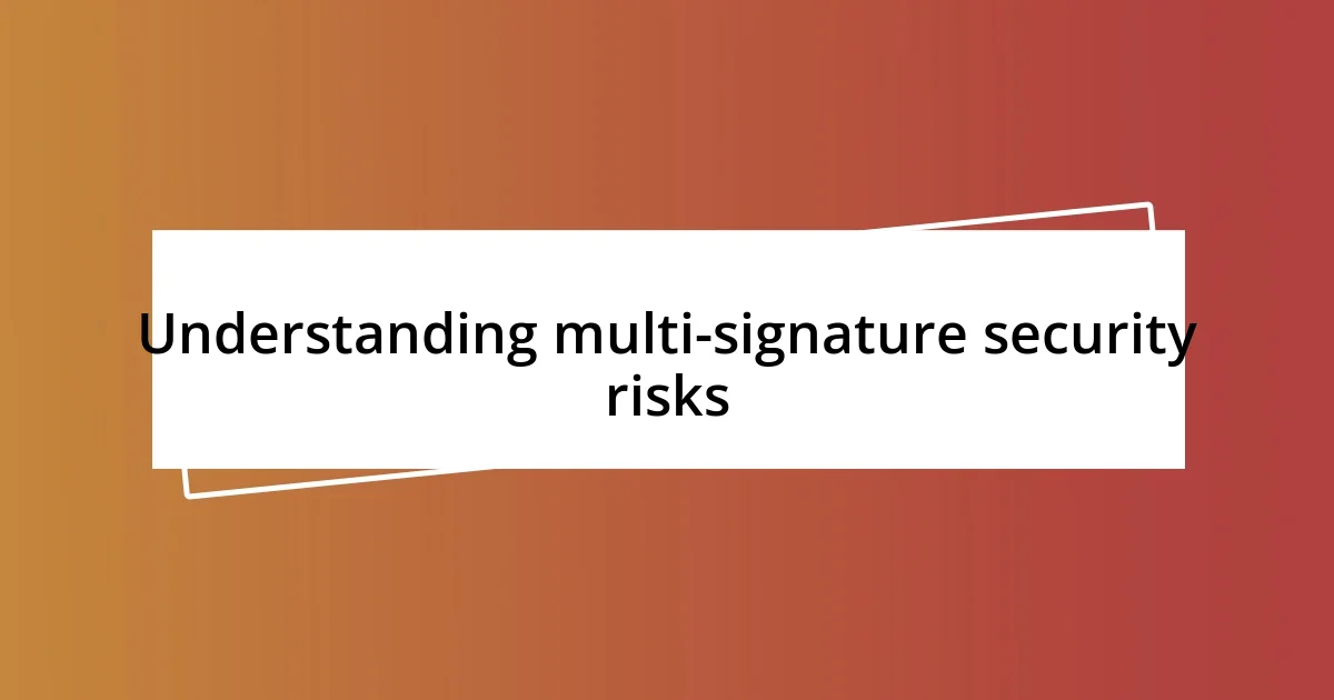 Understanding multi-signature security risks