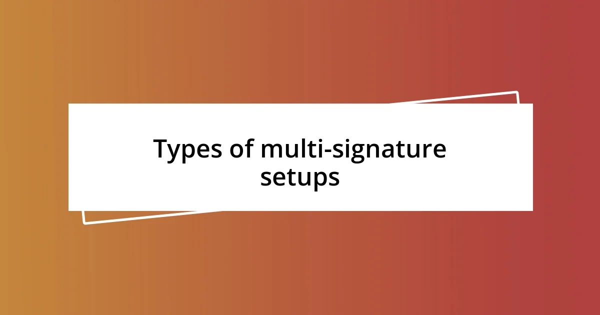 Types of multi-signature setups