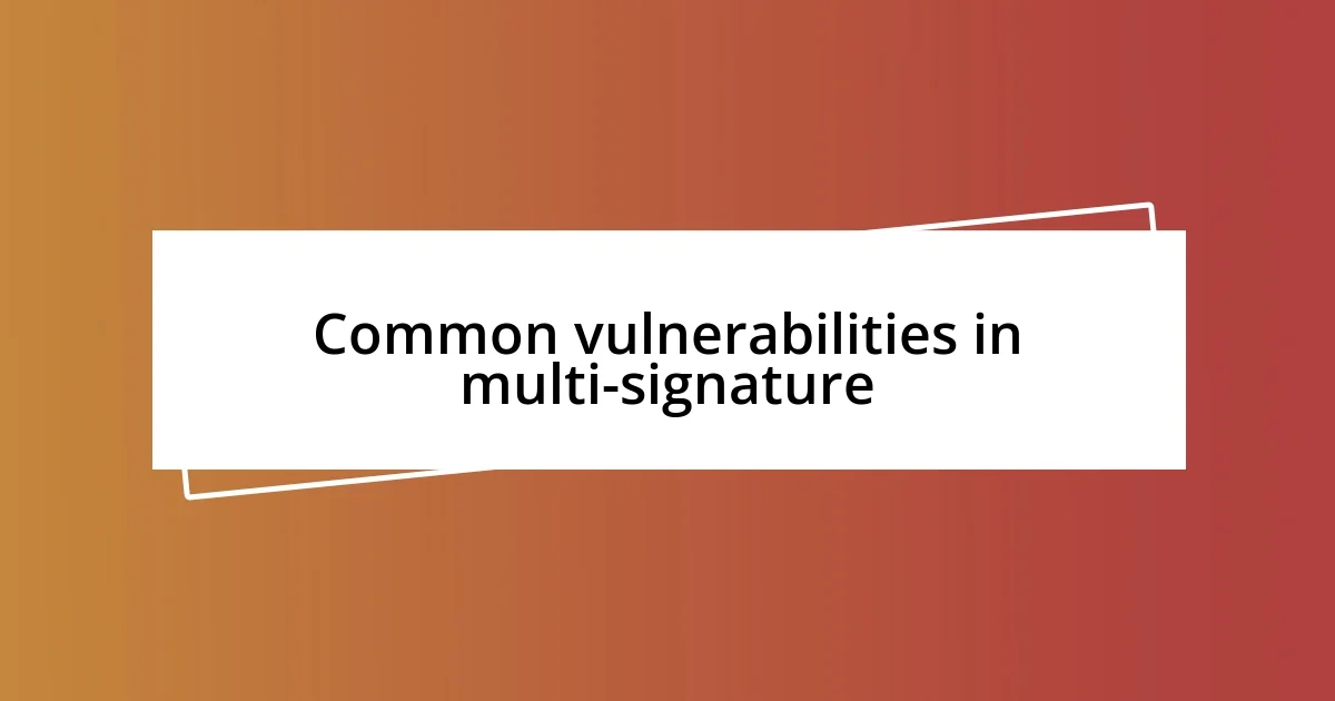 Common vulnerabilities in multi-signature