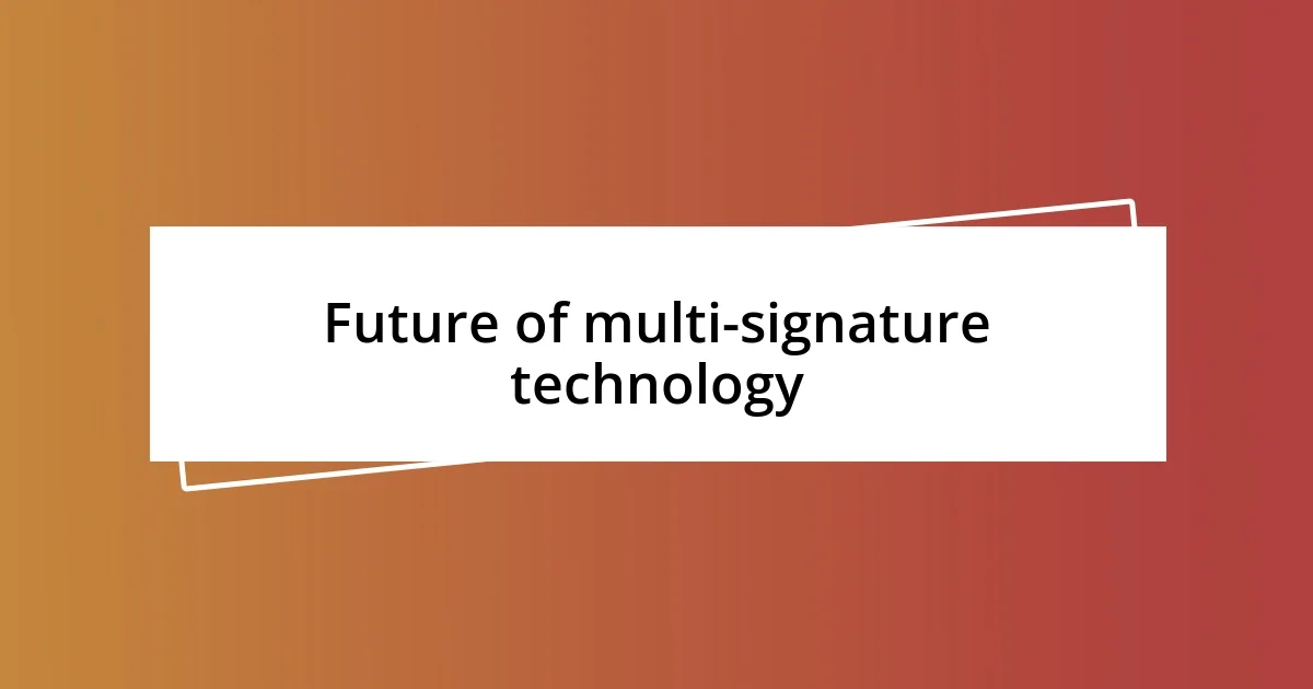 Future of multi-signature technology