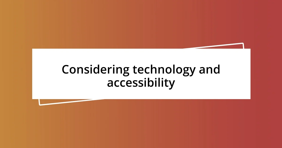 Considering technology and accessibility