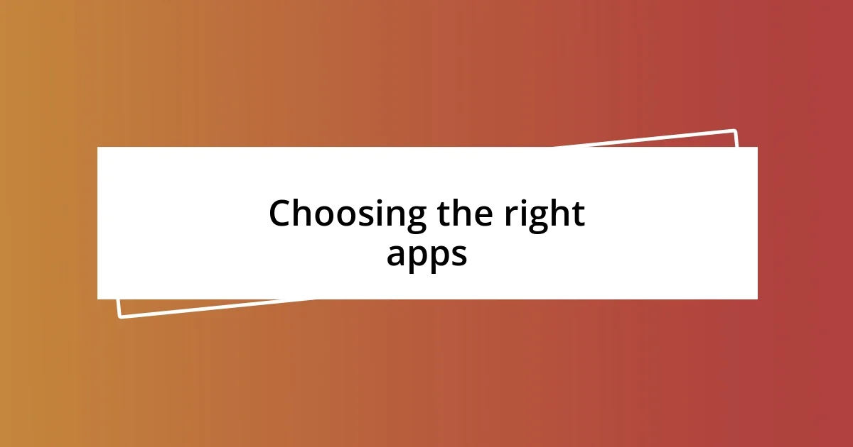 Choosing the right apps