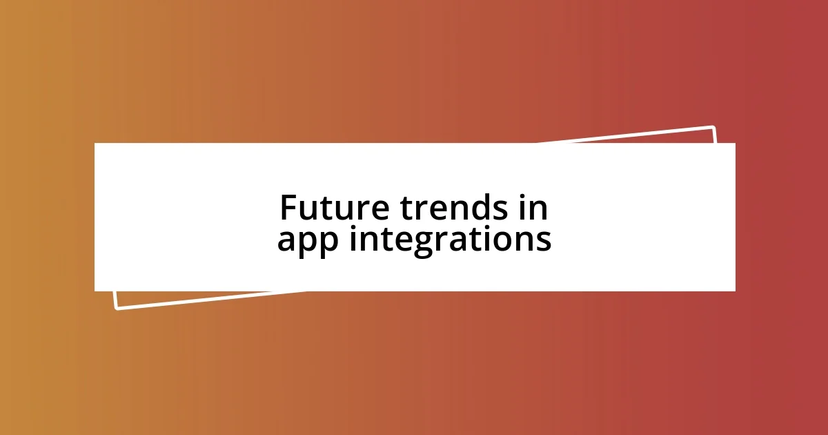 Future trends in app integrations