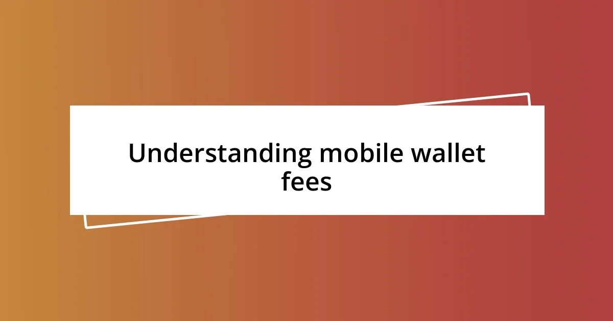 Understanding mobile wallet fees