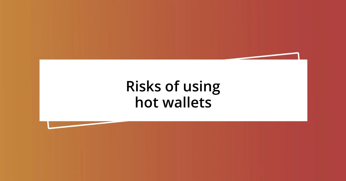 Risks of using hot wallets