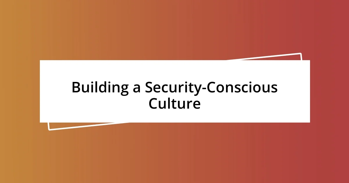 Building a Security-Conscious Culture