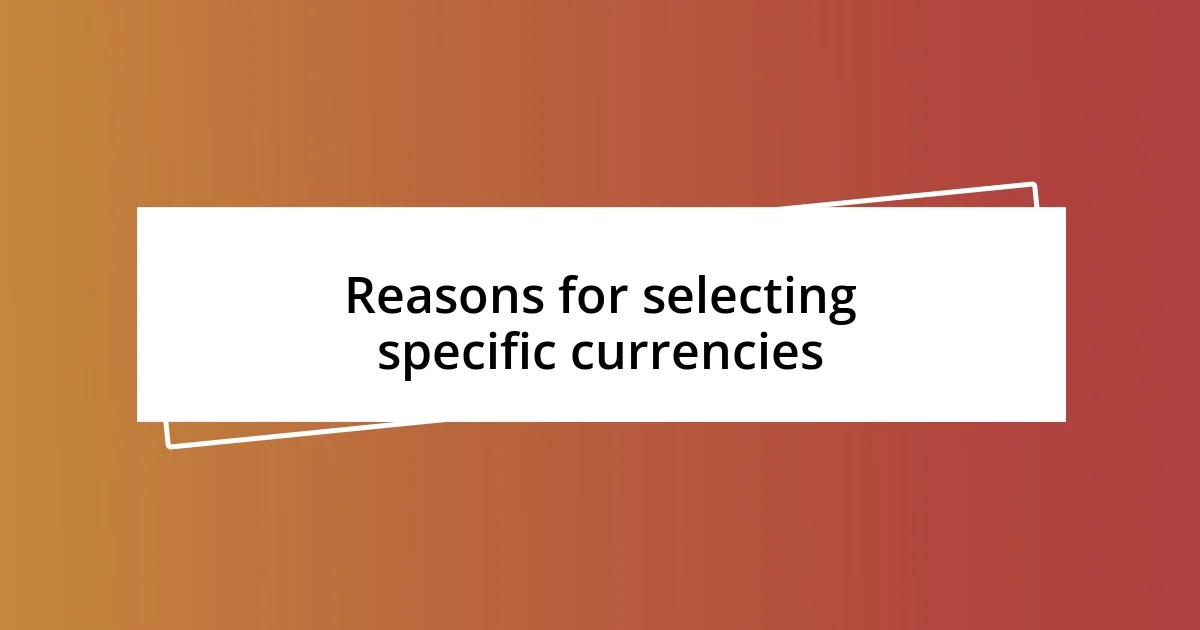 Reasons for selecting specific currencies