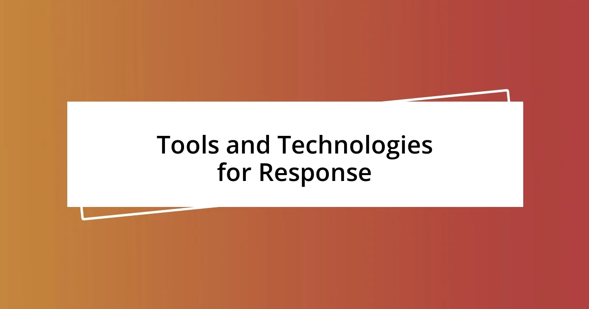 Tools and Technologies for Response