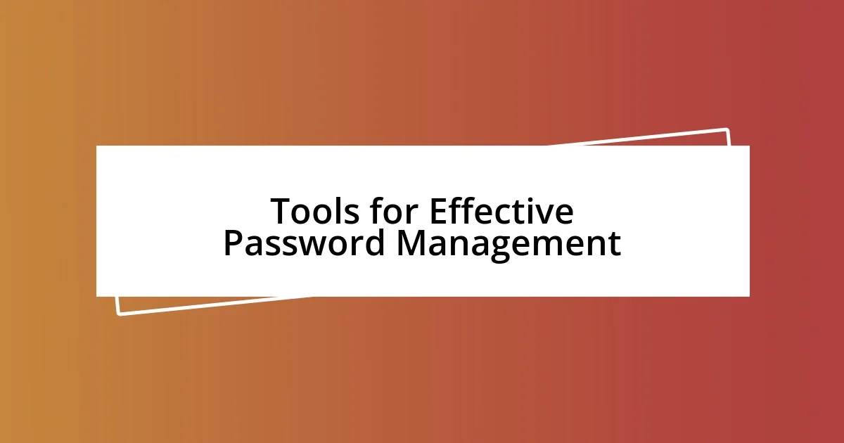 Tools for Effective Password Management