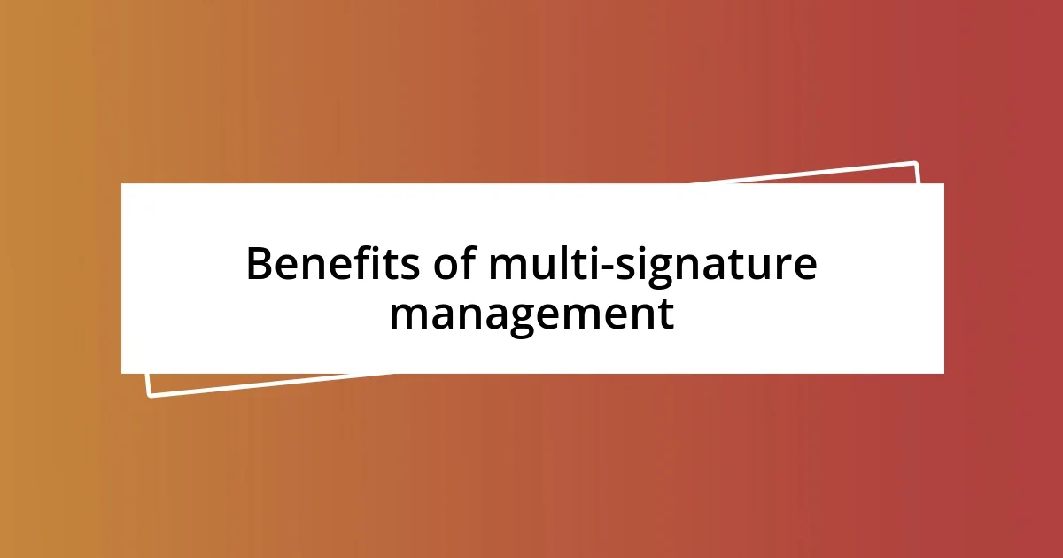 Benefits of multi-signature management