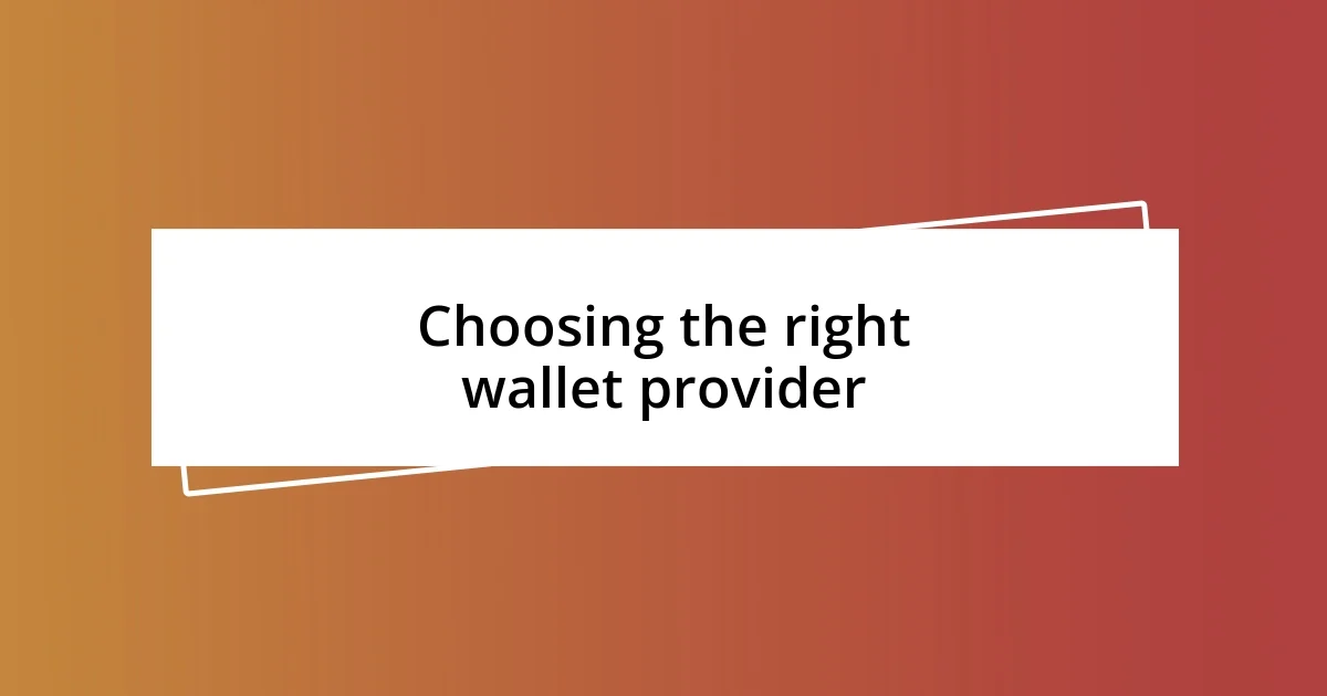 Choosing the right wallet provider