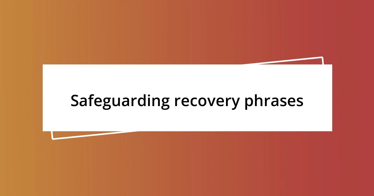 Safeguarding recovery phrases