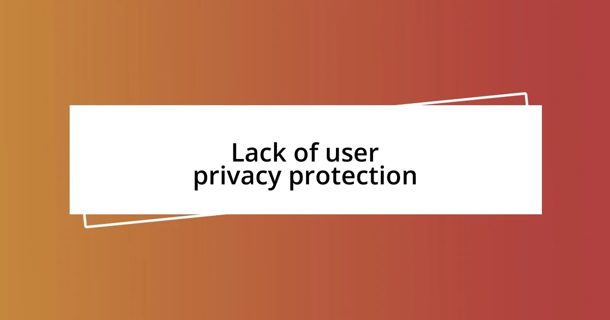 Lack of user privacy protection