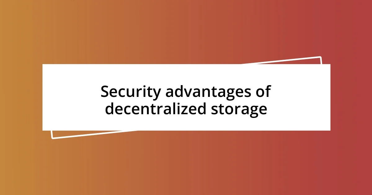 Security advantages of decentralized storage