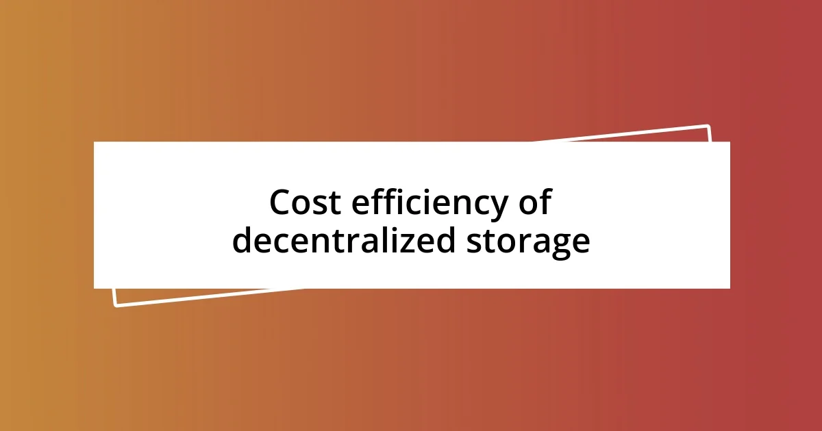 Cost efficiency of decentralized storage