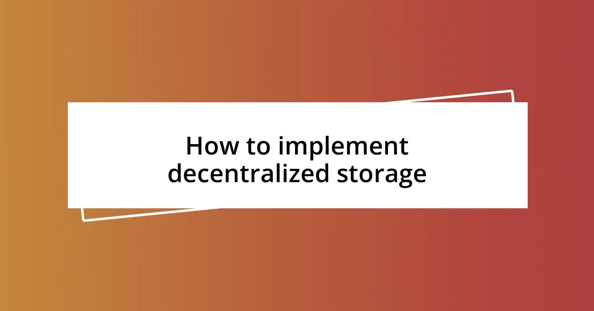 How to implement decentralized storage