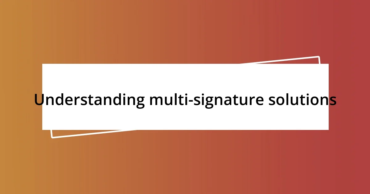 Understanding multi-signature solutions