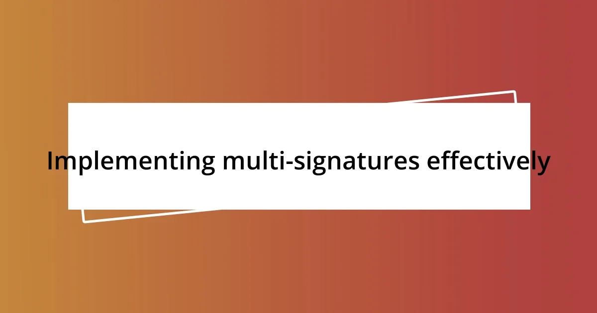 Implementing multi-signatures effectively