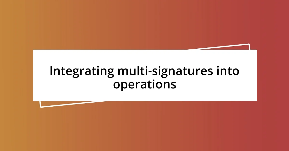 Integrating multi-signatures into operations