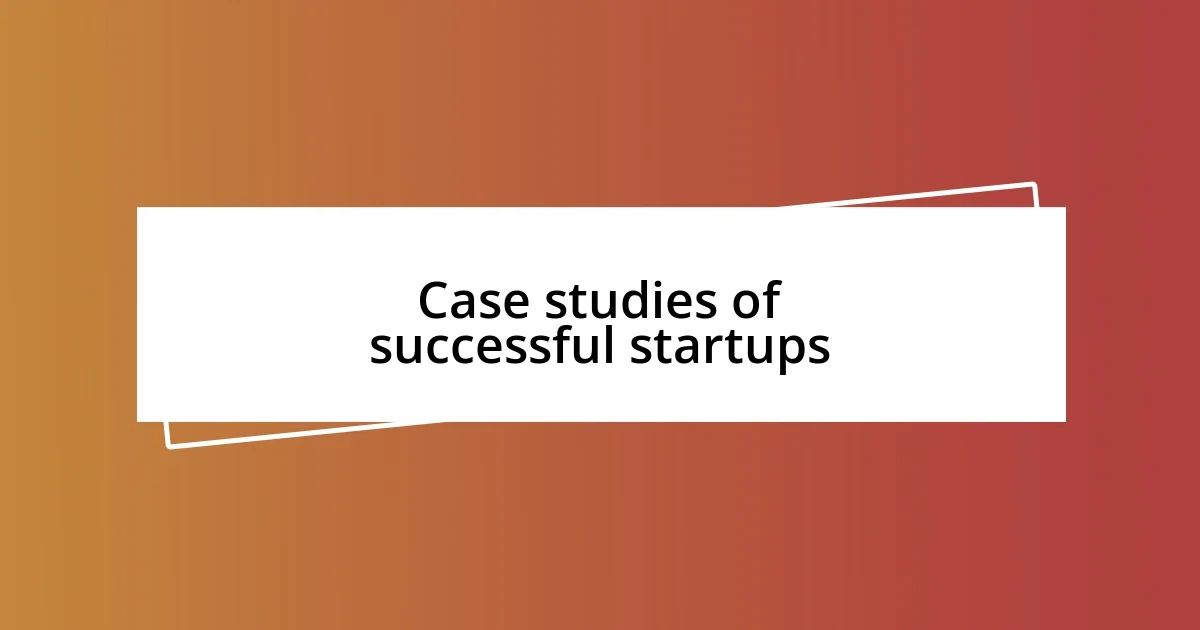 Case studies of successful startups